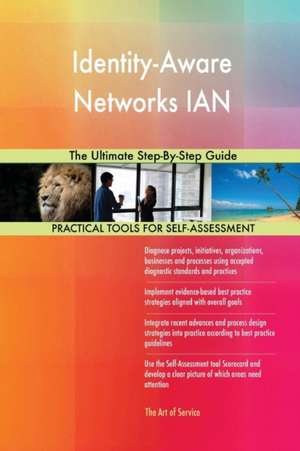 Identity-Aware Networks IAN The Ultimate Step-By-Step Guide de Gerardus Blokdyk