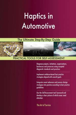 Haptics in Automotive The Ultimate Step-By-Step Guide de Gerardus Blokdyk