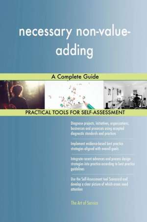 necessary non-value-adding A Complete Guide de Gerardus Blokdyk