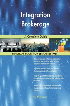 Integration Brokerage A Complete Guide de Gerardus Blokdyk