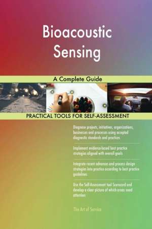 Bioacoustic Sensing A Complete Guide de Gerardus Blokdyk