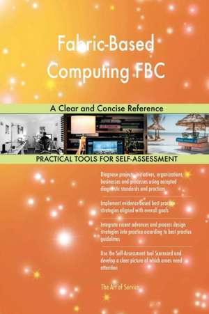 Fabric-Based Computing FBC A Clear and Concise Reference de Gerardus Blokdyk