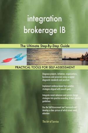 integration brokerage IB The Ultimate Step-By-Step Guide de Gerardus Blokdyk