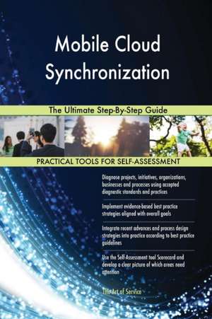 Mobile Cloud Synchronization The Ultimate Step-By-Step Guide de Gerardus Blokdyk