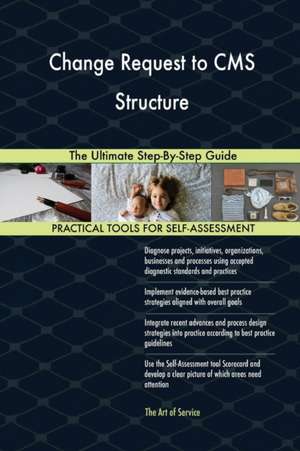 Change Request to CMS Structure The Ultimate Step-By-Step Guide de Gerardus Blokdyk