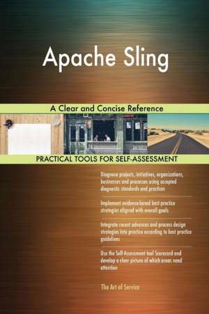 Apache Sling A Clear and Concise Reference de Gerardus Blokdyk