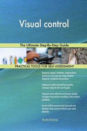 Visual control The Ultimate Step-By-Step Guide de Gerardus Blokdyk