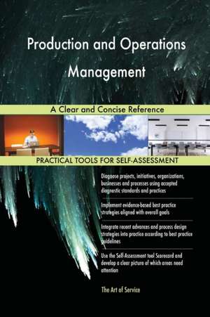 Production and Operations Management A Clear and Concise Reference de Gerardus Blokdyk