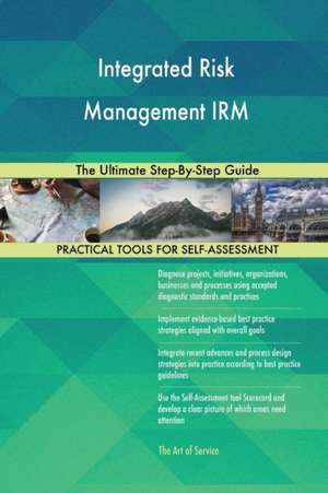 Integrated Risk Management IRM The Ultimate Step-By-Step Guide de Gerardus Blokdyk