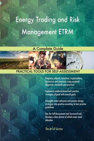 Energy Trading and Risk Management ETRM A Complete Guide de Gerardus Blokdyk