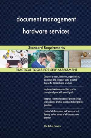 document management hardware services Standard Requirements de Gerardus Blokdyk