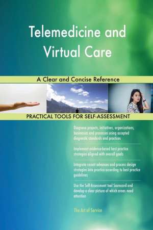 Telemedicine and Virtual Care A Clear and Concise Reference de Gerardus Blokdyk