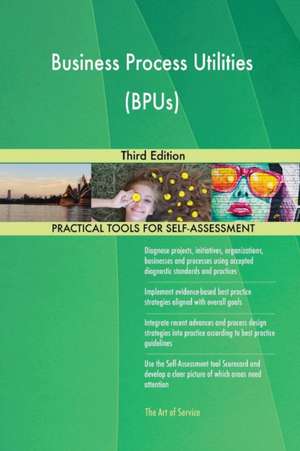 Business Process Utilities (BPUs) Third Edition de Gerardus Blokdyk
