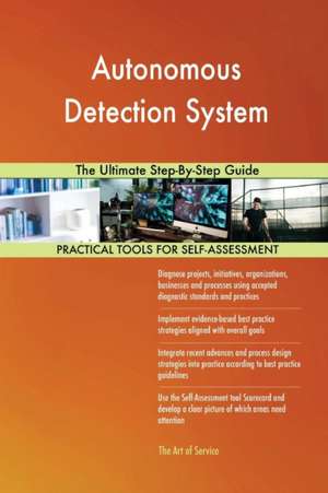 Autonomous Detection System The Ultimate Step-By-Step Guide de Gerardus Blokdyk