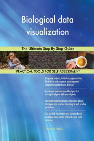 Biological data visualization The Ultimate Step-By-Step Guide de Gerardus Blokdyk