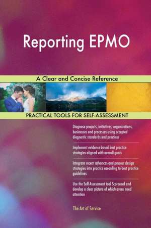 Reporting EPMO A Clear and Concise Reference de Gerardus Blokdyk