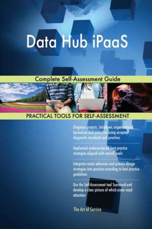 Data Hub iPaaS Complete Self-Assessment Guide de Gerardus Blokdyk