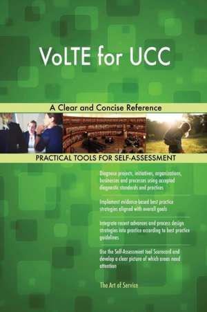 VoLTE for UCC A Clear and Concise Reference de Gerardus Blokdyk