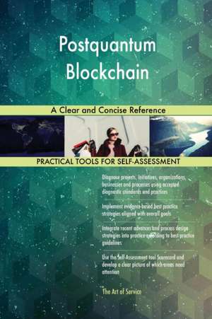 Postquantum Blockchain A Clear and Concise Reference de Gerardus Blokdyk