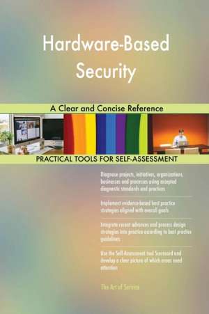 Hardware-Based Security A Clear and Concise Reference de Gerardus Blokdyk