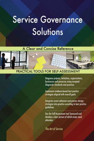 Service Governance Solutions A Clear and Concise Reference de Gerardus Blokdyk