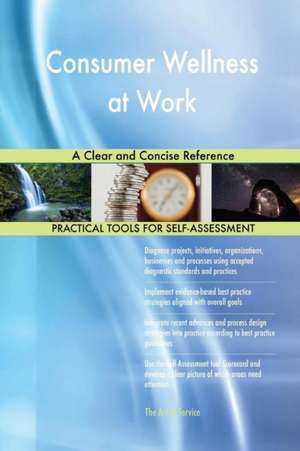 Consumer Wellness at Work A Clear and Concise Reference de Gerardus Blokdyk