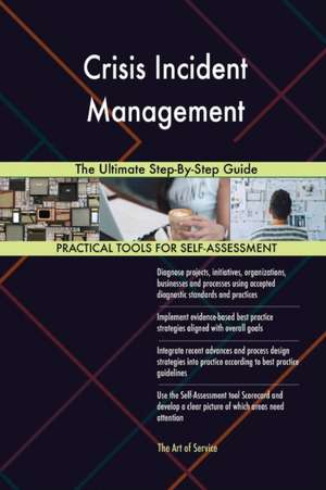 Crisis Incident Management The Ultimate Step-By-Step Guide de Gerardus Blokdyk