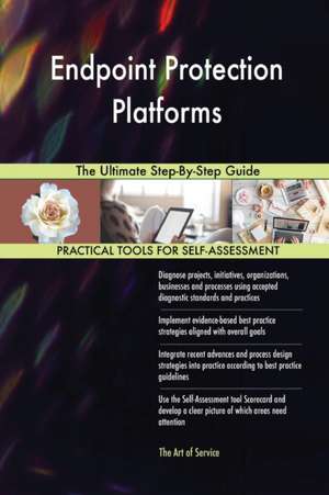 Endpoint Protection Platforms The Ultimate Step-By-Step Guide de Gerardus Blokdyk