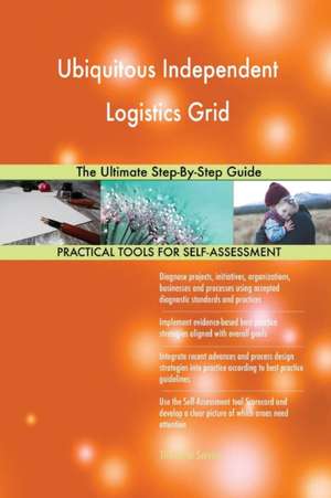 Ubiquitous Independent Logistics Grid The Ultimate Step-By-Step Guide de Gerardus Blokdyk