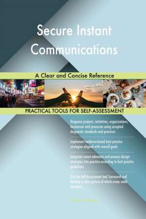 Secure Instant Communications A Clear and Concise Reference de Gerardus Blokdyk