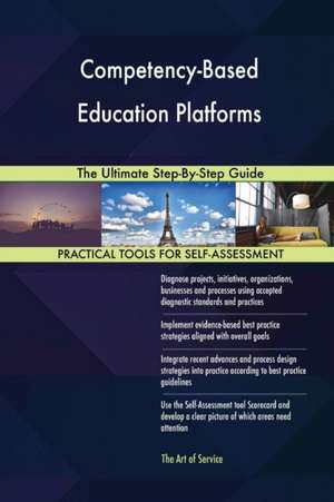 Competency-Based Education Platforms The Ultimate Step-By-Step Guide de Gerardus Blokdyk