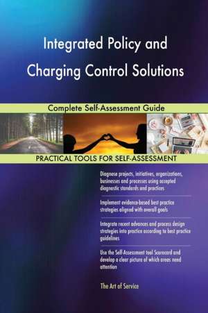 Integrated Policy and Charging Control Solutions Complete Self-Assessment Guide de Gerardus Blokdyk