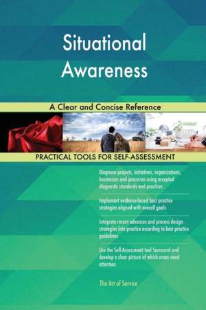 Situational Awareness A Clear and Concise Reference de Gerardus Blokdyk