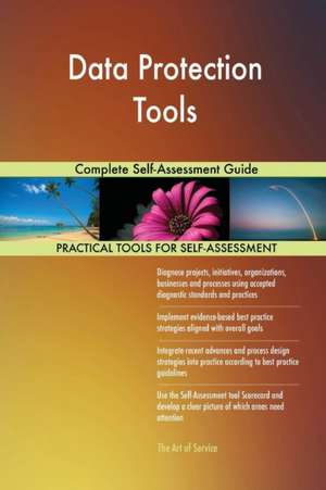 Data Protection Tools Complete Self-Assessment Guide de Gerardus Blokdyk