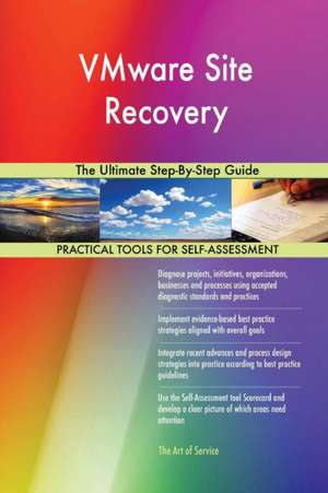VMware Site Recovery The Ultimate Step-By-Step Guide de Gerardus Blokdyk
