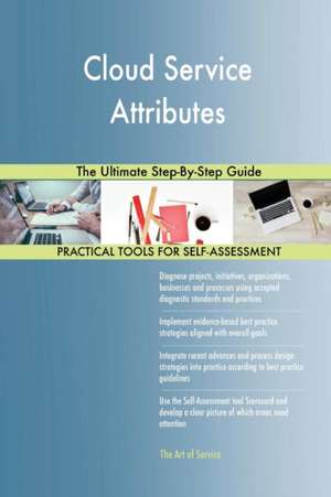 Cloud Service Attributes The Ultimate Step-By-Step Guide de Gerardus Blokdyk