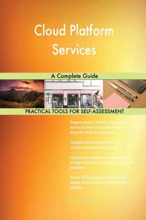 Cloud Platform Services A Complete Guide de Gerardus Blokdyk