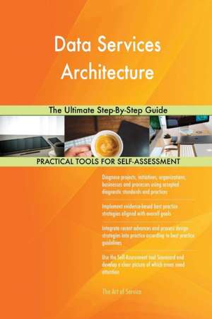 Data Services Architecture The Ultimate Step-By-Step Guide de Gerardus Blokdyk
