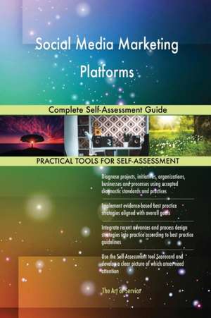 Social Media Marketing Platforms Complete Self-Assessment Guide de Gerardus Blokdyk