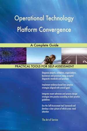 Operational Technology Platform Convergence A Complete Guide de Gerardus Blokdyk