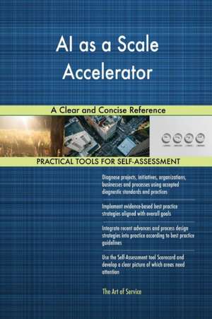 AI as a Scale Accelerator A Clear and Concise Reference de Gerardus Blokdyk