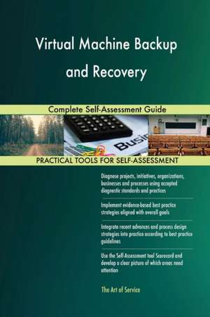 Virtual Machine Backup and Recovery Complete Self-Assessment Guide de Gerardus Blokdyk