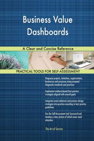 Business Value Dashboards A Clear and Concise Reference de Gerardus Blokdyk