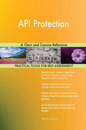 API Protection A Clear and Concise Reference de Gerardus Blokdyk