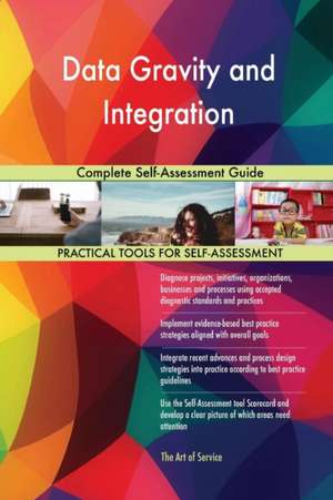 Data Gravity and Integration Complete Self-Assessment Guide de Gerardus Blokdyk