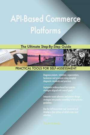 API-Based Commerce Platforms The Ultimate Step-By-Step Guide de Gerardus Blokdyk