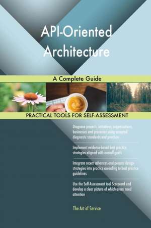 API-Oriented Architecture A Complete Guide de Gerardus Blokdyk