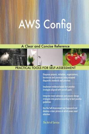 AWS Config A Clear and Concise Reference de Gerardus Blokdyk