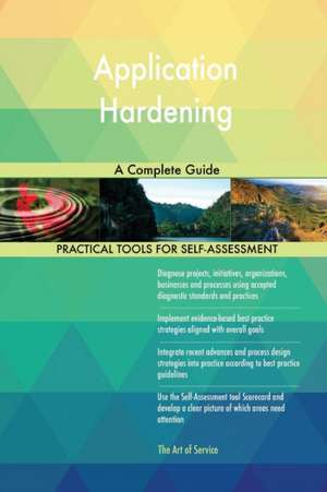 Application Hardening A Complete Guide de Gerardus Blokdyk