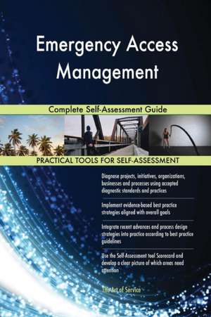 Emergency Access Management Complete Self-Assessment Guide de Gerardus Blokdyk